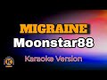 Migraine  moonstar88 karaoke version