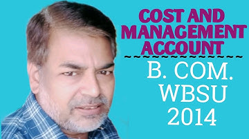 #WBSU 2014 Cost Sheet- problem with solution (BL AGRAWAL) FOR - B. COM. Cost &Management Account