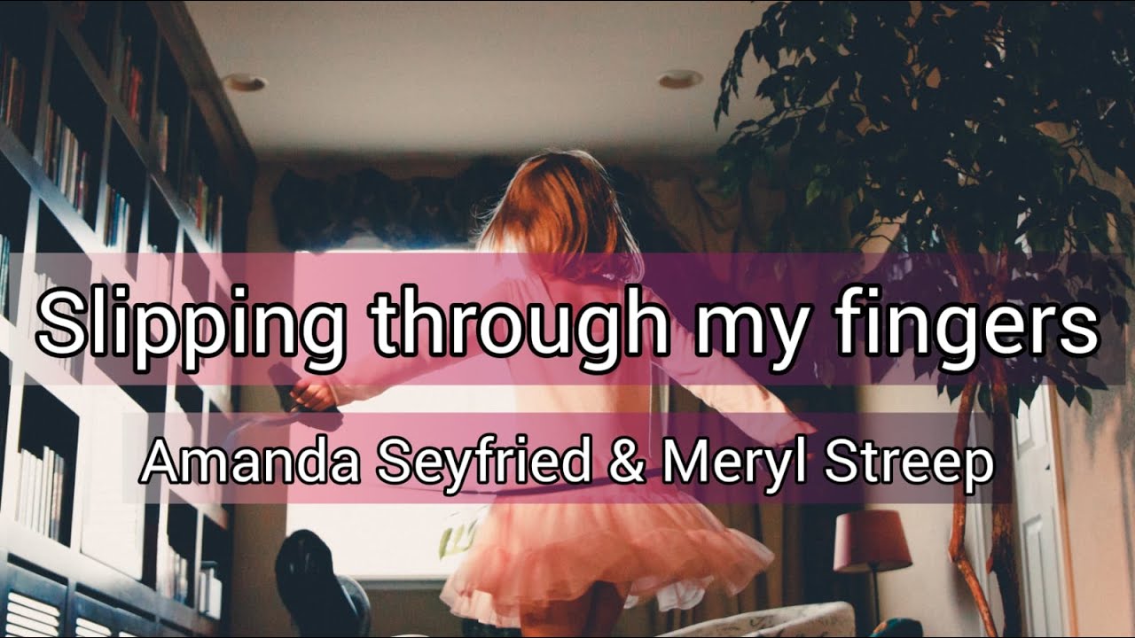 Slipping through my fingers - Amanda Seyfried & Meryl Streep | Lyrics