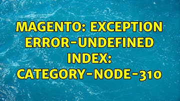 Magento: Exception Error-Undefined index: category-node-310 (3 Solutions!!)