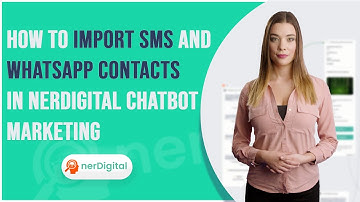How to Import SMS and WhatsApp Contacts in nerDigital Chatbot Marketing