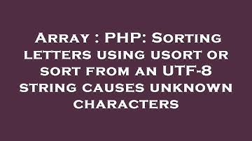 Array : PHP: Sorting letters using usort or sort from an UTF-8 string causes unknown characters