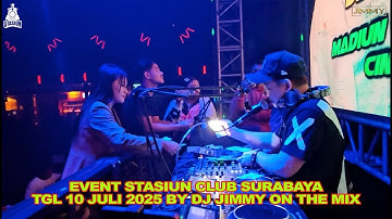EVENT STASIUN CLUB SURABAYA TGL 10 JULI 2025 BY DJ JIMMY ON THE MIX
