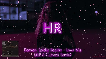 Damian Spider, Raddix - Love Me (4ЯR X Cutneck Remix)