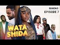 WATA SHIDA SEASON 3 EPISODE 7 Muryar Hausa Tv 