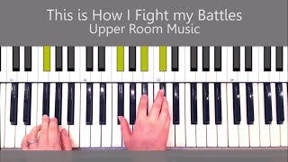 This is How I Fight my Battles Upper Room Music Piano Tutorial chords