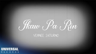 Video thumbnail of "Vehnee Saturno - Ikaw Pa Rin (Ted Ito Cover) (Official Lyric Video)"