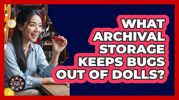 What Archival Storage Keeps Bugs Out of Dolls?