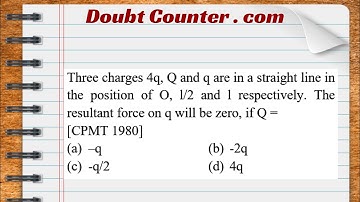 Three charges 4 q, Q and q are in a straight line in the position of O, l/2 and l respectively. The
