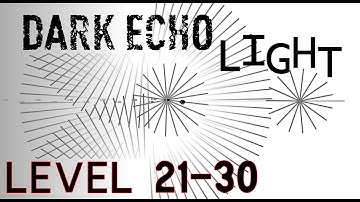 Dark Echo Walkthrought Light World - Level 21 - 30 ( XXI - XXX )