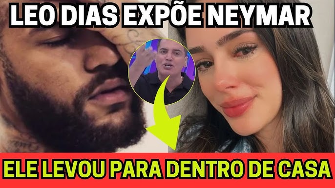 LEO DIAS ENTREGOU NEYMAR! GENTE, É VERDADE! BRUNA PEGOU NEYMAR COM OUTRA E  A REAÇÃO DELA CHOCOU! - YouTube