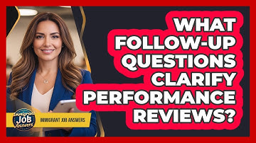 What Follow-Up Questions Clarify Performance Reviews?