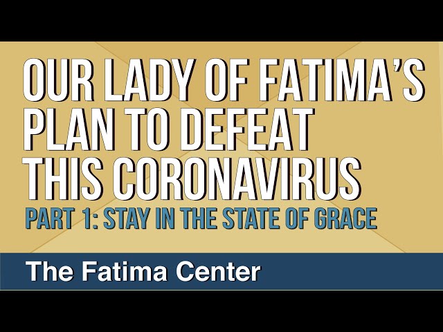 Our Lady of Fatima's Plan to Defeat This Coronavirus: Part 1 - Stay in the State of Grace