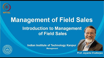 noc19-mg27 Lecture 01 - Introduction to Management of Field Sales