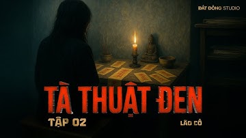 TÀ THUẬT ĐEN - TẬP 2 | Tác giả Lão Cổ | Truyện ma Nguyễn Huy kể