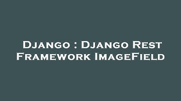 Django : Django Rest Framework ImageField
