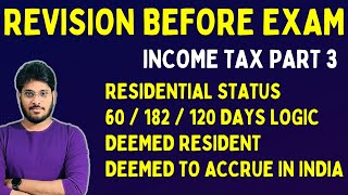 RESIDENTIAL STATUS | SCOPE OF TOTAL INCOME | DEEMED RESIDENT | INCOME TAX REVISION | DAY BEFORE EXAM