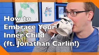 How to Embrace Your Inner Child (ft. Jonathan Carlin)!