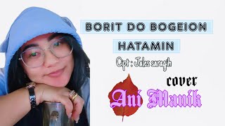 BORIT DO BOGEION HATAMIN ~~ COVER LAGU SIMALUNGUN ••