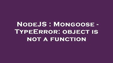 NodeJS : Mongoose - TypeError: object is not a function