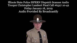 Illinois State Police Dispatch Scanner Audio Trooper Christopher Lambert Final Call #6527 10-42