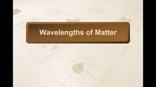 Modern Physics Lecture #9 - Wavelengths of Matter