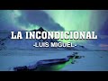 La Incondicional - Luis Miguel (Letra)