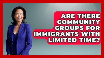Are There Community Groups For Immigrants With Limited Time? - Middle East Migraters