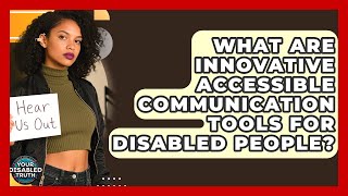 What Are Innovative Accessible Communication Tools For Disabled People? - Your Disabled Truth