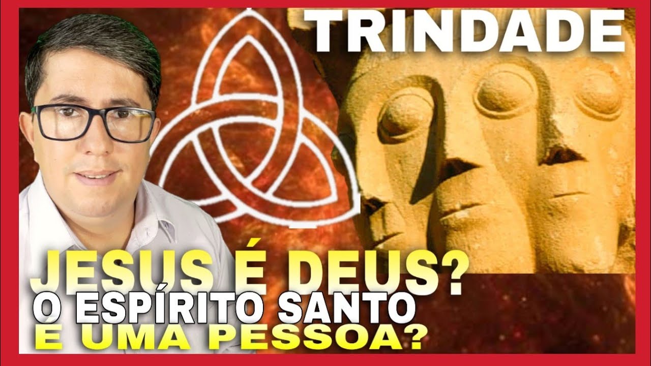 A TRINDADE! JESUS É DEUS? O ESPÍRITO SANTO É UMA PESSOA? 