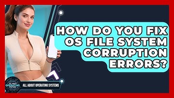 How Do You Fix OS File System Corruption Errors? - All About Operating Systems