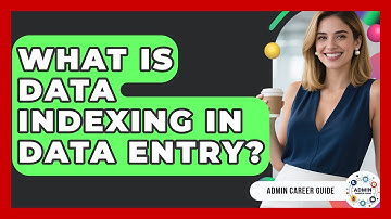 What Is Data Indexing In Data Entry? - Admin Career Guide