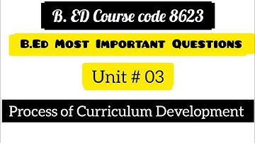 Process of curriculum development course code 8623 unit 3