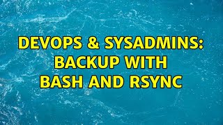 DevOps & SysAdmins: Backup with bash and rsync (3 Solutions!!) Profile