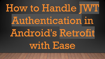 How to Handle JWT Authentication in Android