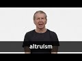 How to pronounce ALTRUISM in American English