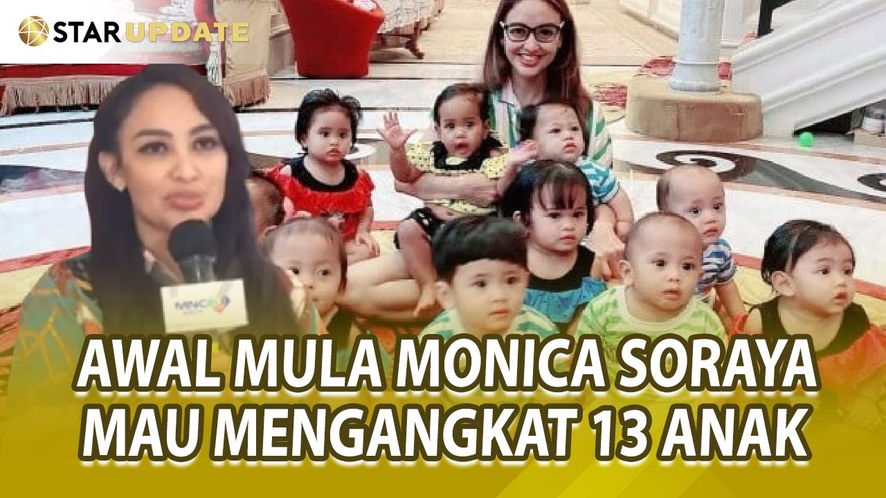 CRAZY RICH MONICA SORAYA ANGKAT 13 ANAK, TERNYATA INI AWAL MULANYA ! - STAR UPDATE