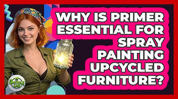 Why Is Primer Essential For Spray Painting Upcycled Furniture? - The Upcycle Lab