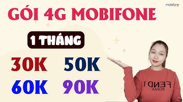 Các gói 4G Mobifone 1 Tháng 30K, 50K, 60K, 90K - Tư vấn chọn gói phù hợp với bạn