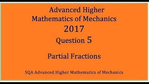 2017 SQA AH Mathematics of Mechanics. No.5 Partial fractions