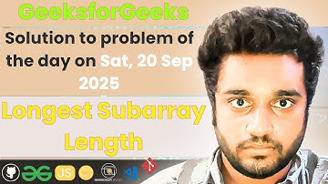 Longest Subarray Length in JS | GfG | POTD | Streak 294 | Sat, 20 Sep 2025