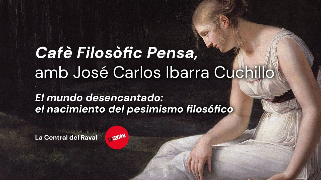 El mundo desencantado: el nacimiento del pesimismo filosófico (Cafè Filosòfic Pensa)