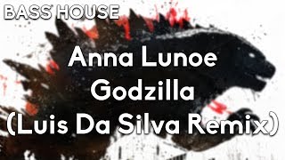 Anna Lunoe - Godzilla (Luis Da Silva Remix)