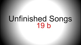 Unfinished Song No.19 a without the key changes - Unfinished song No.19 b