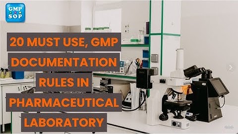 20 must use GMP documentation rules for pharmaceutical laboratory