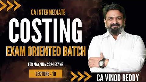 CA Inter Lec 10 : Exam Oriented Batch Costing by CA Vinod Reddy sir for Sep 24 /Jan 25 Onwards