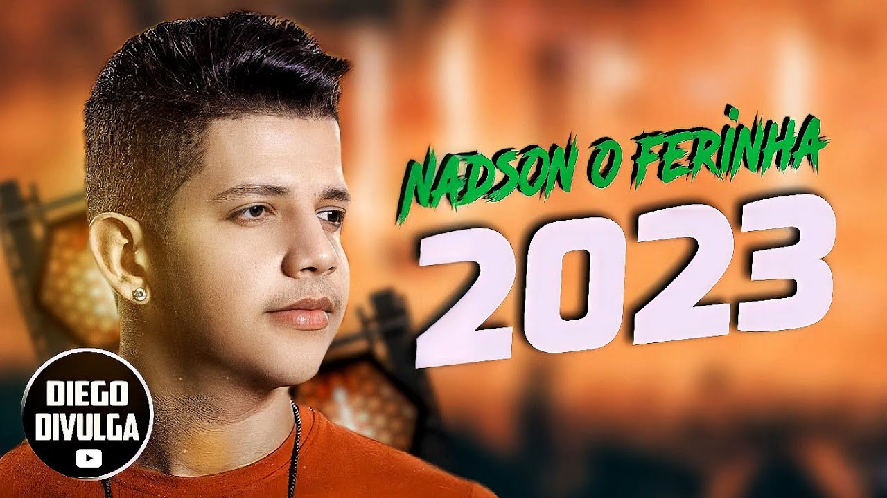 NADSON O FERINHA 2023 ATUALIZOU MÚSICAS NOVAS CD NOVO REPERTÓRIO NOVO YouTube NADSON O FERINHA 2023 ATUALIZOU MÚSICAS NOVAS CD NOVO REPERTÓRIO NOVO YouTube