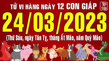 Tử vi Phương Đông hàng ngày, Thứ Sáu (24-03-2023) của 12 con giáp, chuẩn xác nhất (Ver. Full)