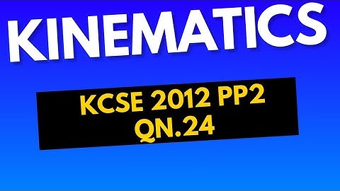 HOW TO SOLVE A PROBLEM ON APPLICATION OF INTEGRATION IN KINEMATICS | KCSE MATHS 2012 PP2 QN 24