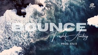 Freshh Amboy - Bounce (Lyrics) Prod. Stu E